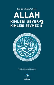 Kur’an’ı Kerim’e Göre Allah Kimleri Sever ? Kimleri Sevmez ?