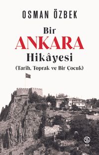 Bir Ankara Hikayesi (Tarih, Toprak ve Bir Çocuk)