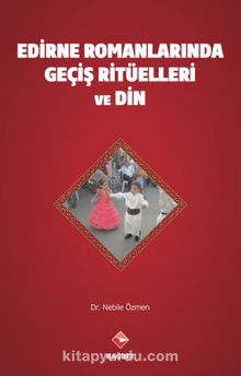 Edirne Romanları’nda Geçiş Ritüelleri ve Din - Nebile Özmen