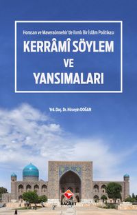 Kerrami Söylem ve Yansımaları & Horasan ve Maveraaünnehir'de Ilımlı Bir İslam Politikası