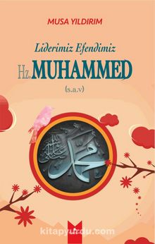 Liderimiz Efendimiz Hz. Muhammed (s.a.v.) - Musa Yıldırım