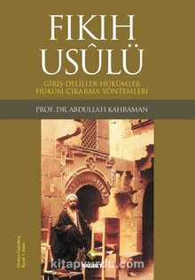 Fıkıh Usulü & Giriş-Deliller-Hükümler-Hüküm Çıkarma Yöntemleri - Prof. Dr. Abdullah Kahraman