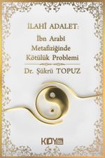 İlahi Adalet: İbn Arabi Metafiziğinde Kötülük Problemi