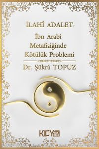 İlahi Adalet: İbn Arabi Metafiziğinde Kötülük Problemi