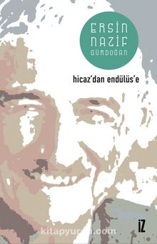 Hicaz'dan Endülüs'e - Ersin Nazif Gürdoğan