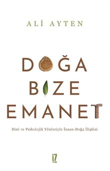 Doğa Bize Emanet & Dinî ve Psikolojik Yönleriyle İnsan-Doğa İlişkisi - Ali Ayten