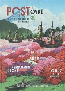Post Öykü İki Aylık Öykü Dergisi Sayı: 39 Mart - Nisan 2021 - Bilinmeyen Yazar