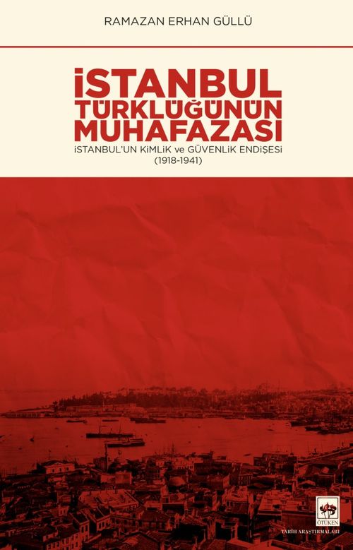 İstanbul Türklüğünün Muhafazası & İstanbul'un Kimlik ve Güvenlik Endişesi (1918-1941)