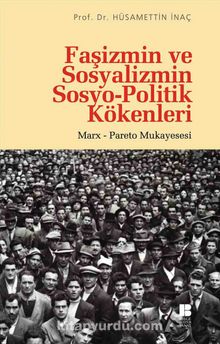 Faşizmin ve Sosyalizmin Sosyo-Politik Kökenleri & Marx-Pareto Mukayesesi - Hüsamettin İnaç