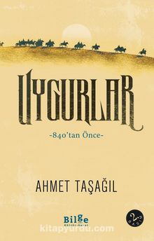 Uygurlar & 840’tan Önce - Prof. Dr. Ahmet Taşağıl