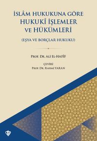 İslam Hukukuna Göre Hukuki İşlemler ve Hükümleri (Eşya Hukuku ve Borçlar Hukuku)