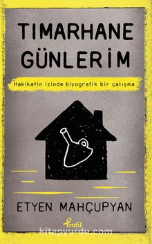 Tımarhane Günlerim & Hakikatin İzinde Biyografik Bir Çalışma - Etyen Mahçupyan