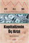 Kapitalizmin Üç Krizi: 1929-1973 ve 2008 Bir Ekonomi Politik Tarihi İncelemesi