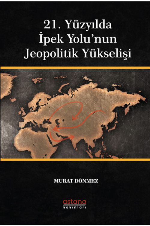 21. Yüzyılda İpek Yolu'nun Jeopolitik Yükselişi