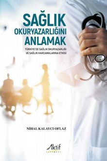 Sağlık Okuryazarlığını Anlamak & Türkiye’de Sağlık Okuryazarlığı ve Sağlık Harcamalarına Etkisi