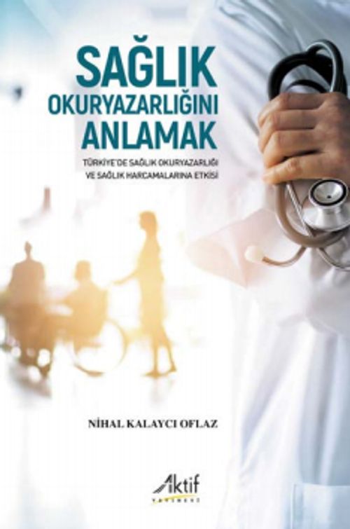 Sağlık Okuryazarlığını Anlamak & Türkiye'de Sağlık Okuryazarlığı ve Sağlık Harcamalarına Etkisi
