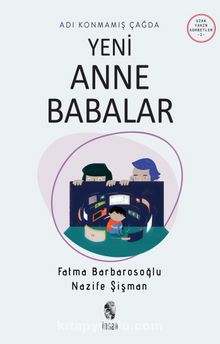 Adı Konmamış Çağda Yeni Anne Babalar - Fatma Barbarosoğlu