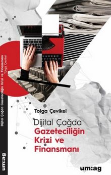 Dijital Çağda Gazeteciliğin Krizi ve Finansmanı - Tolga Çevikel