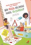 Bir Pizza Dilimini Nasıl &Ouml;l&ccedil;ersin? / K&uuml;&ccedil;&uuml;k Matematik&ccedil;iler İ&ccedil;in Rehber