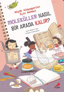 Moleküller Nasıl Bir Arada Kalır? / Küçük Kimyagerler İçin Rehber