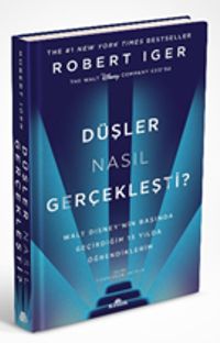 Düşler Nasıl Gerçekleşti? & Walt Disney’nin Başında Geçirdiğim 15 Yılda Öğrendiklerim