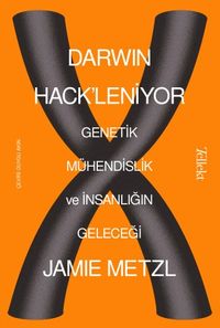 Darwin Hack'leniyor: Genetik Mühendislik ve İnsanlığın Geleceği