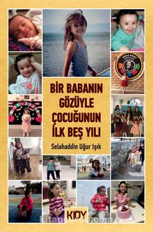 Bir Babanın Gözüyle Çocuğunun İlk Beş Yılı - Selahaddin Uğur Işık