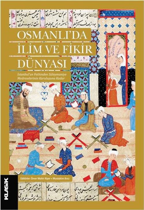Osmanlı'da İlim ve Fikir Dünyası & İstanbul'un Fethinden Süleymaniye Medreselerinin Kuruluşuna Kadar
