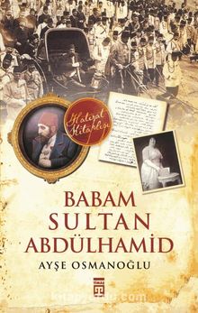 Babam Sultan Abdülhamid - Ayşe Osmanoğlu