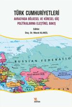 Türk Cumhuriyetleri & Avrasyada Bölgesel ve Küresel Güç Politikalarına Eleştirel Bakış