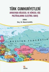 Türk Cumhuriyetleri & Avrasyada Bölgesel ve Küresel Güç Politikalarına Eleştirel Bakış