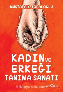 Kadın ve Erkeği Tanıma Sanatı - Mustafa K. Topaloğlu