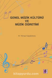 Genel Müzik Kültürü ve Müzik Öğretimi - H.Yılmaz Küçüköncü