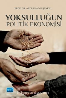 Yoksulluğun Politik Ekonomisi - Abdülkadir Şenkal