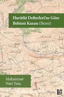 Hurûfat Defterleri’ne Göre Behisni Kazası (Besni) - Muhammet Nuri Tunç