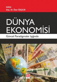 Dünya Ekonomisi & Güncel Paradigmalar Işığında - Dr. Özer Özçelik