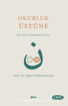 Okurluk Üstüne & Nitelikli Okumaya Giriş - Prof. Dr. Ahmet Nedim Serinsu