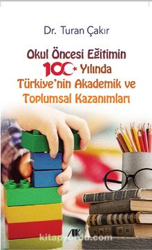 Okul Öncesi Eğitimin 100. Yılında Türkiye'nin Akademik ve Toplumsal Kazanımları - Dr. Turan Çakır