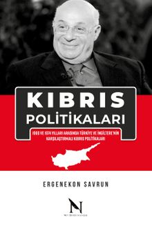 Kıbrıs Politikaları & 1960 ve 1974 Yılları Arasında Türkiye ve İngiltere’nin Karşılaştırmalı Kıbrıs Politikaları - Ergenekon Savrun