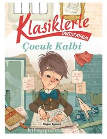Klasiklerle Tanışıyorum / Çocuk Kalbi - Bilinmeyen Yazar