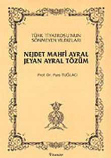 Türk Tiyatrosu'nun Sönmeyen Yıldızları Nejdet Mahfi Ayral-Jeyan Ayral Tözüm