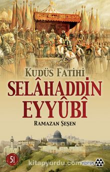 Kudüs Fatihi Selahaddin Eyyubi - Prof. Dr. Ramazan Şeşen