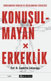 Sorulamayan Sorular ve Bozulamayan Ezberlerle Konuşulmayan Erkeklik
