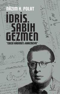 İdris Sabih Gezmen & “Ebedî Hadimü'l-Haremeyn”