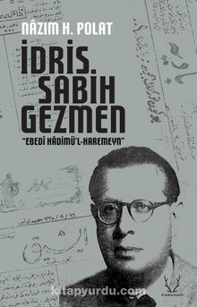 İdris Sabih Gezmen & “Ebedî Hadimü’l-Haremeyn” - Prof. Dr. Nazım Hikmet Polat
