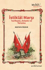 İstiklal Marşı Tarihçesi, Anlamı ve Yorumu