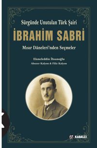 Sürgünde Unutulan Türk Şairi İbrahim Sabri & Mısır Daneleri'nden Seçmeler