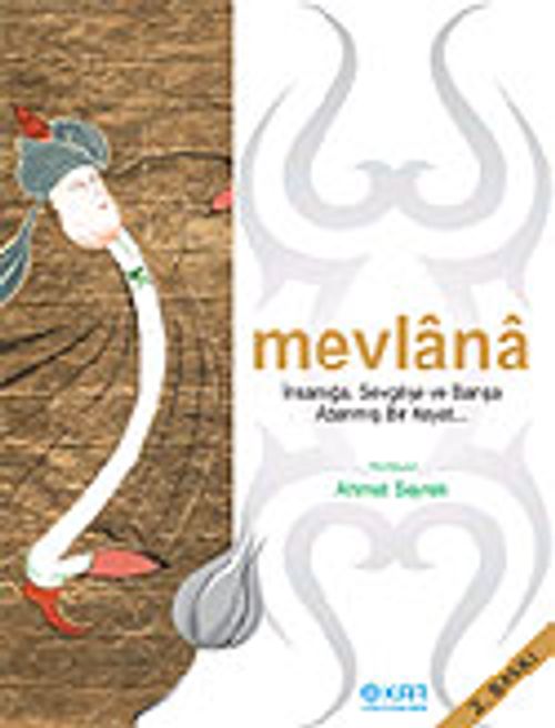 Mevlana / İnsanlığa, Sevgiye ve Barışa Adanmış Bir Hayat