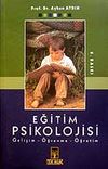 Eğitim Psikolojisi / Gelişim - &Ouml;ğrenme - &Ouml;ğretim