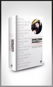 Ekmeleddin İhsanoğlu’na Armağan & İlim ve İrfan Yolunda Bir Hezarfen - Hatice Aynur